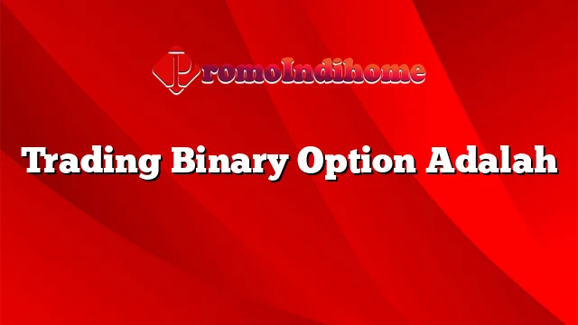 Trading Binary Option Adalah