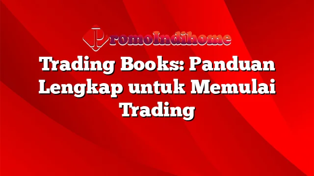 Trading Books: Panduan Lengkap untuk Memulai Trading