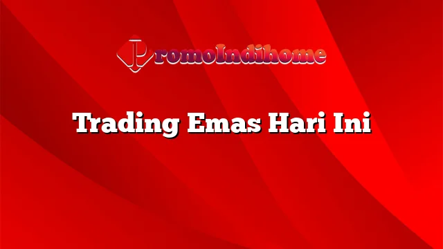 Trading Emas Hari Ini