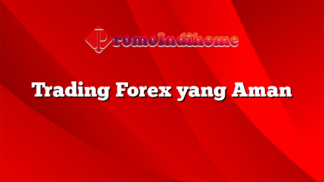 Trading Forex yang Aman