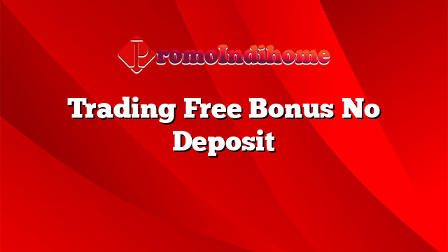 Trading Free Bonus No Deposit