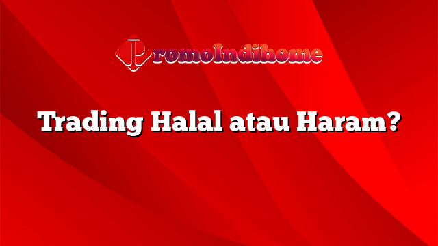 Trading Halal atau Haram?