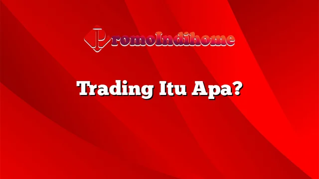 Trading Itu Apa?