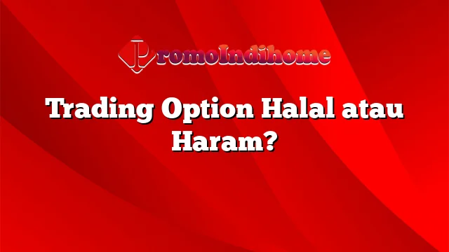 Trading Option Halal atau Haram?