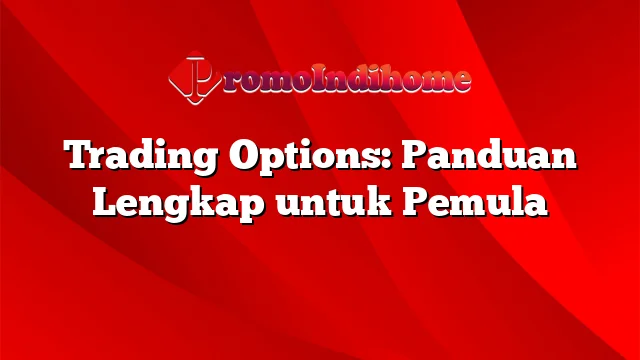 Trading Options: Panduan Lengkap untuk Pemula