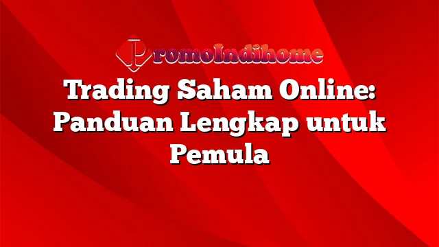 Trading Saham Online: Panduan Lengkap untuk Pemula