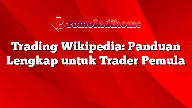 Trading Wikipedia: Panduan Lengkap untuk Trader Pemula