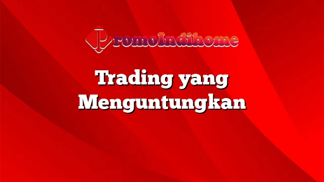 Trading yang Menguntungkan