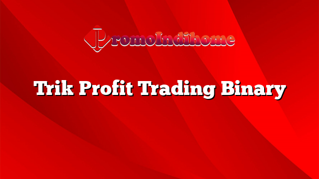 Trik Profit Trading Binary