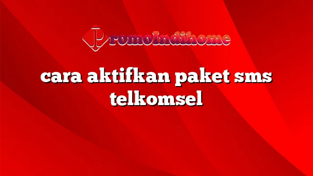 cara aktifkan paket sms telkomsel