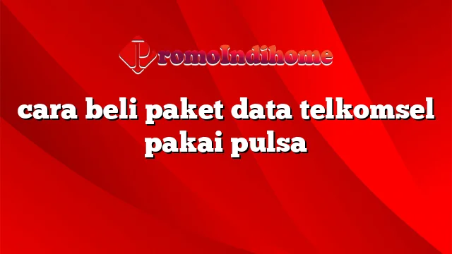 cara beli paket data telkomsel pakai pulsa