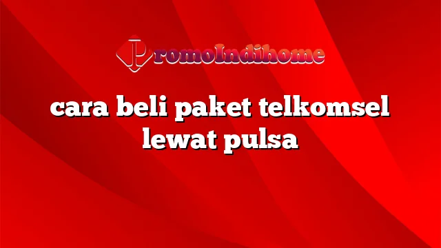 cara beli paket telkomsel lewat pulsa