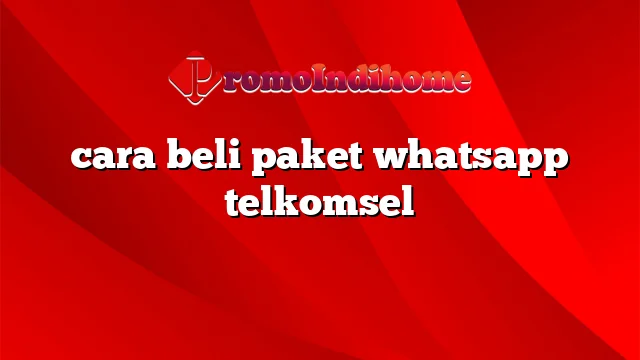 cara beli paket whatsapp telkomsel