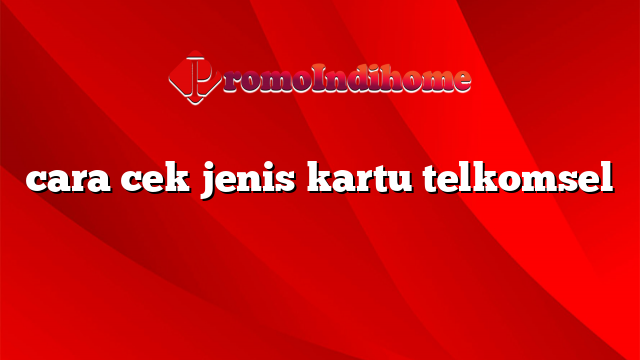 cara cek jenis kartu telkomsel