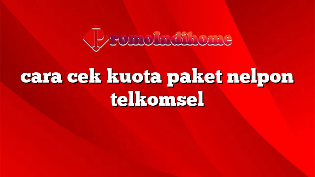 cara cek kuota paket nelpon telkomsel