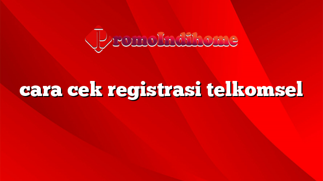 cara cek registrasi telkomsel