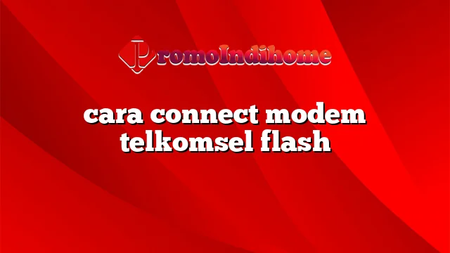 cara connect modem telkomsel flash