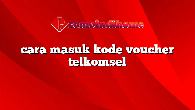 cara masuk kode voucher telkomsel