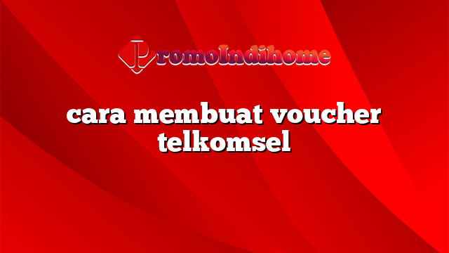 cara membuat voucher telkomsel