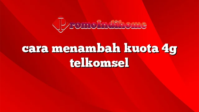 cara menambah kuota 4g telkomsel