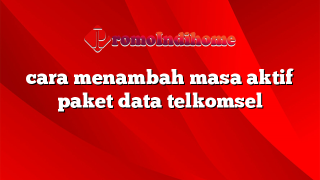 cara menambah masa aktif paket data telkomsel