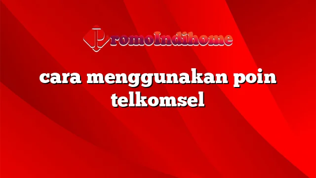 cara menggunakan poin telkomsel