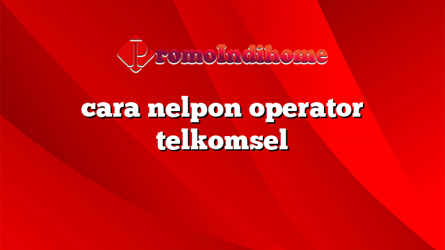 cara nelpon operator telkomsel