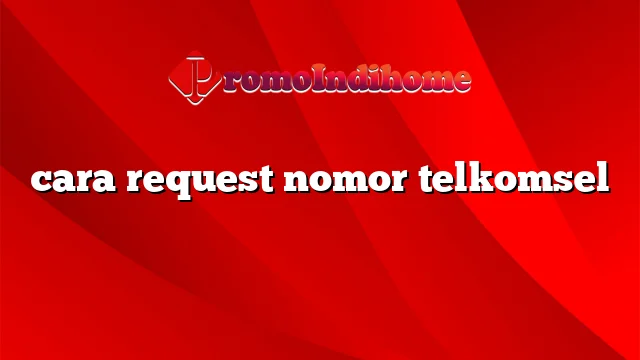 cara request nomor telkomsel