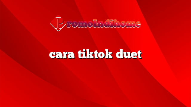 cara tiktok duet