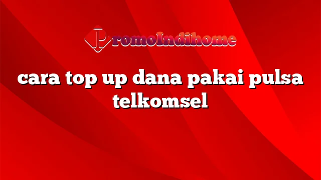 cara top up dana pakai pulsa telkomsel