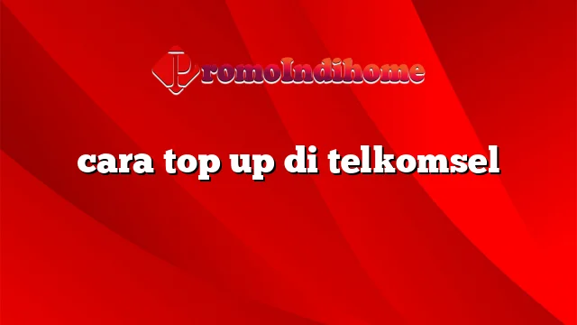 cara top up di telkomsel