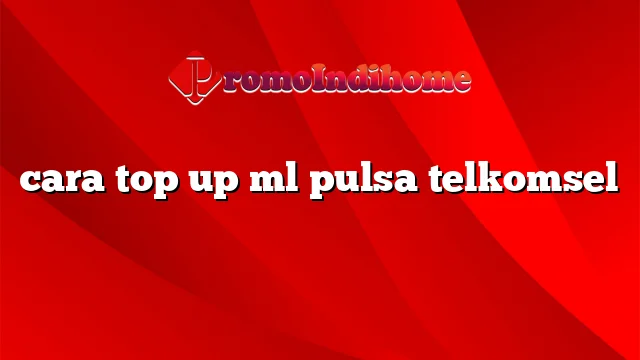 cara top up ml pulsa telkomsel