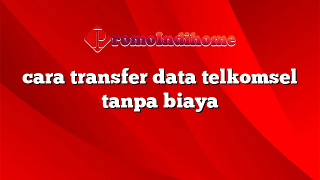 cara transfer data telkomsel tanpa biaya