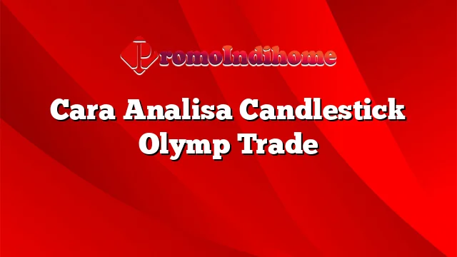 Cara Analisa Candlestick Olymp Trade