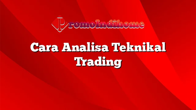 Cara Analisa Teknikal Trading