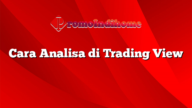 Cara Analisa di Trading View