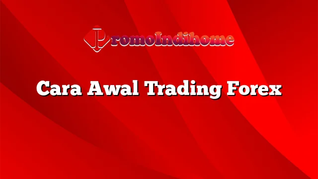 Cara Awal Trading Forex