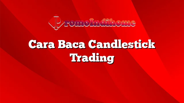 Cara Baca Candlestick Trading