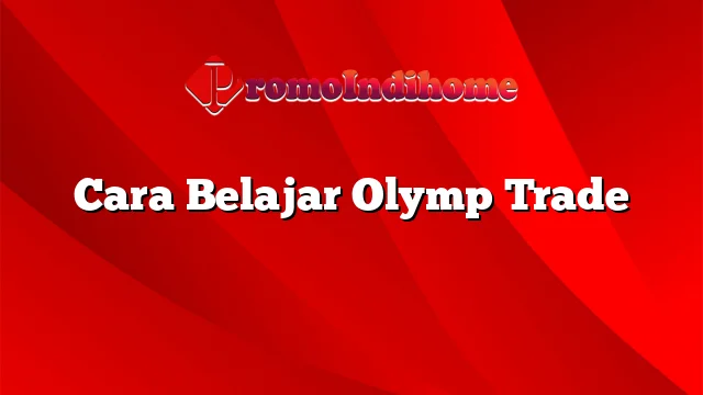 Cara Belajar Olymp Trade