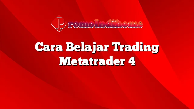 Cara Belajar Trading Metatrader 4