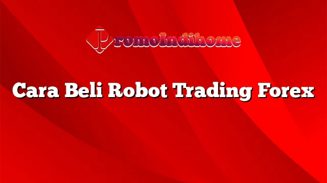 Cara Beli Robot Trading Forex