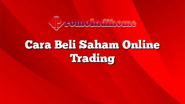 Cara Beli Saham Online Trading