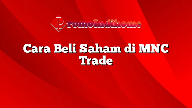 Cara Beli Saham di MNC Trade