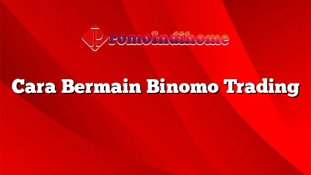 Cara Bermain Binomo Trading