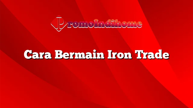 Cara Bermain Iron Trade