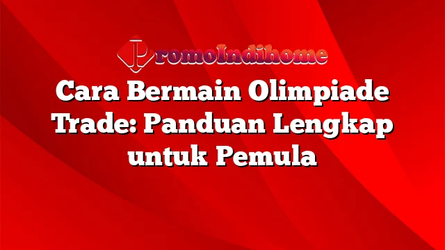 Cara Bermain Olimpiade Trade: Panduan Lengkap untuk Pemula