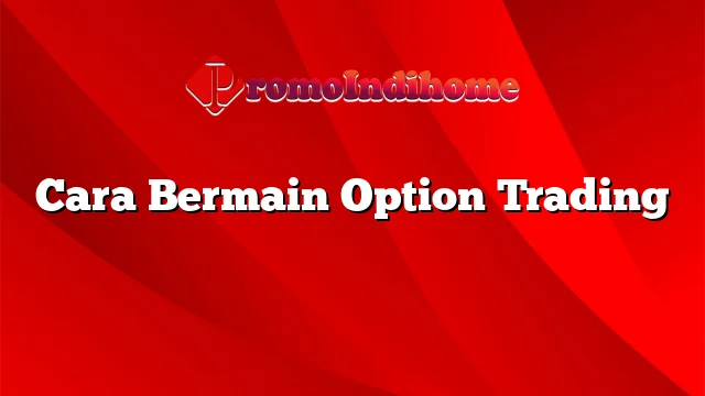 Cara Bermain Option Trading