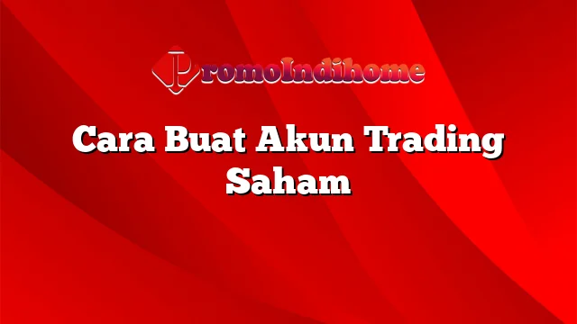 Cara Buat Akun Trading Saham