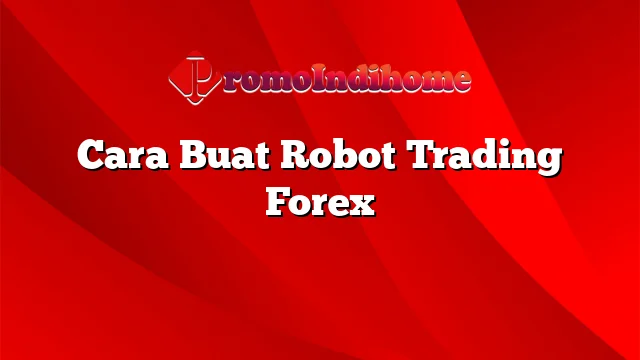 Cara Buat Robot Trading Forex