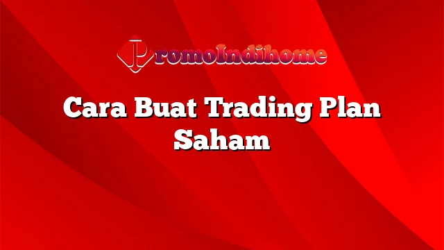 Cara Buat Trading Plan Saham